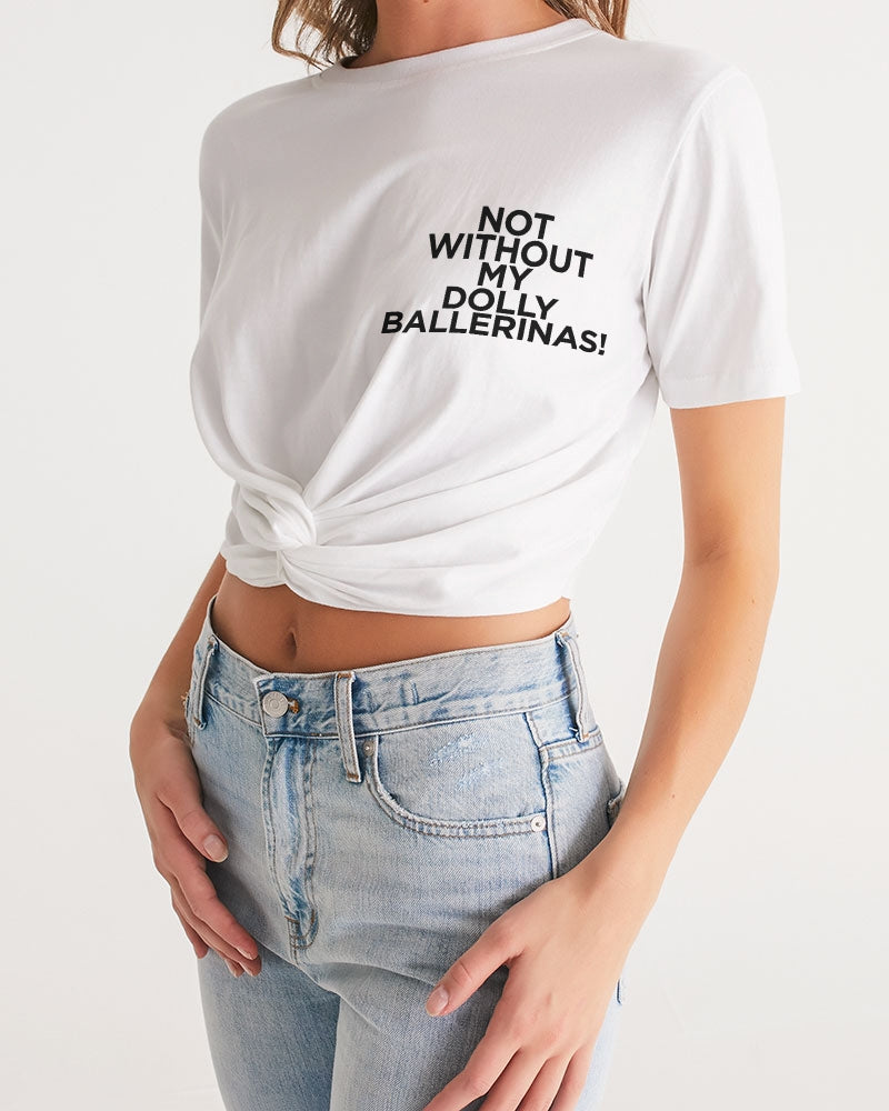 NOT WITHOUT MY DOLLY BALLERINAS WITH BLACK BALLERINAS  Women's Twist-Front Cropped Tee