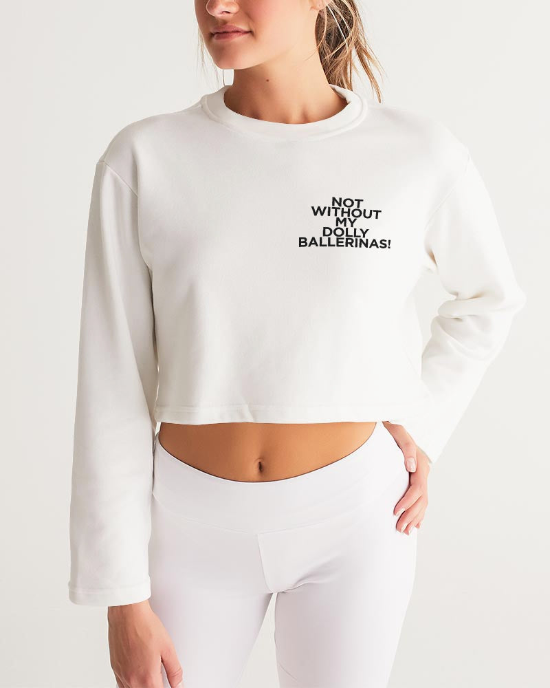 NOT WITHOUT MY DOLLY BALLERINAS WITH BLACK BALLERINAS Women's Cropped Sweatshirt