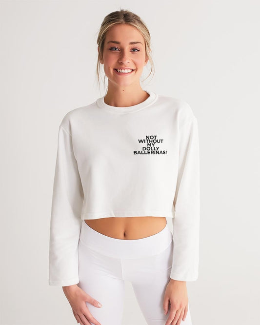 NOT WITHOUT MY DOLLY BALLERINAS WITH BLACK BALLERINAS Women's Cropped Sweatshirt